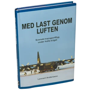 Med last genom luften : svenskt transportflyg under kalla kriget